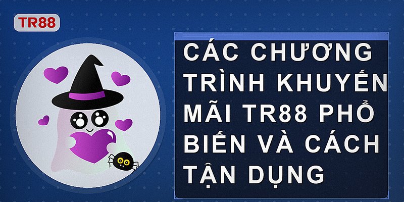 Các chương trình khuyến mãi Tr88 phổ biến và cách tận dụng