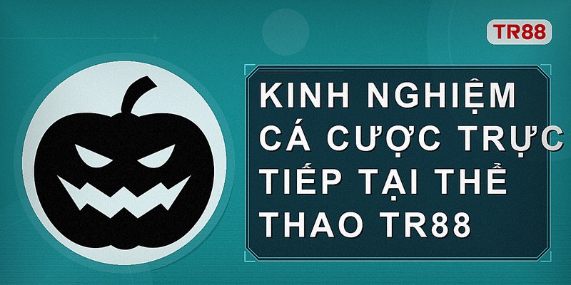 Kinh nghiệm cá cược trực tiếp tại thể thao Tr88